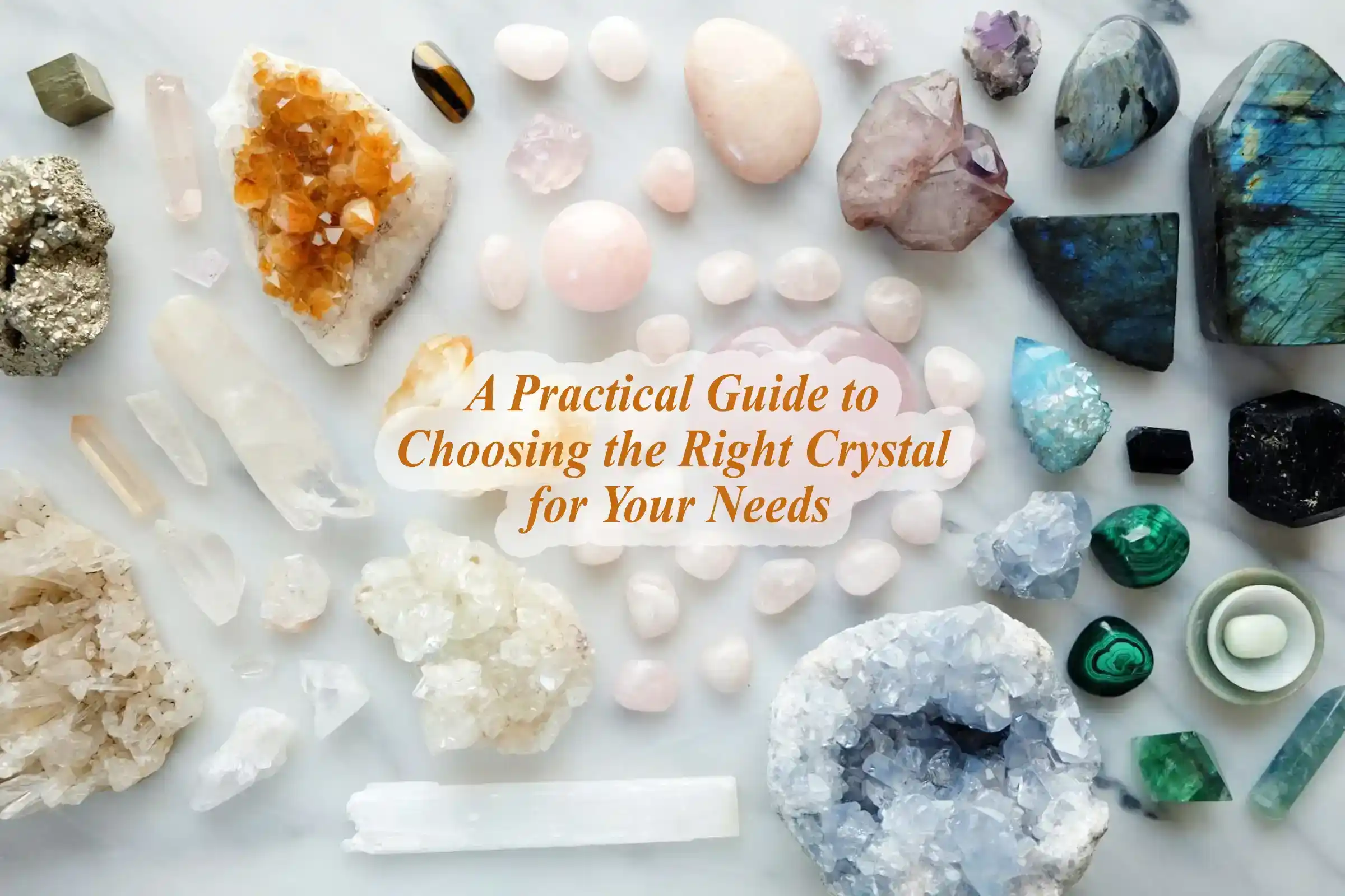 A Practical Guide to Choosing the Right Crystal for Your Needs